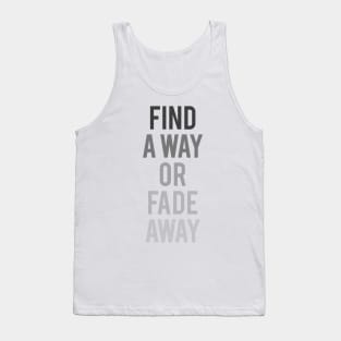 Find a Way or Fade Away Tank Top